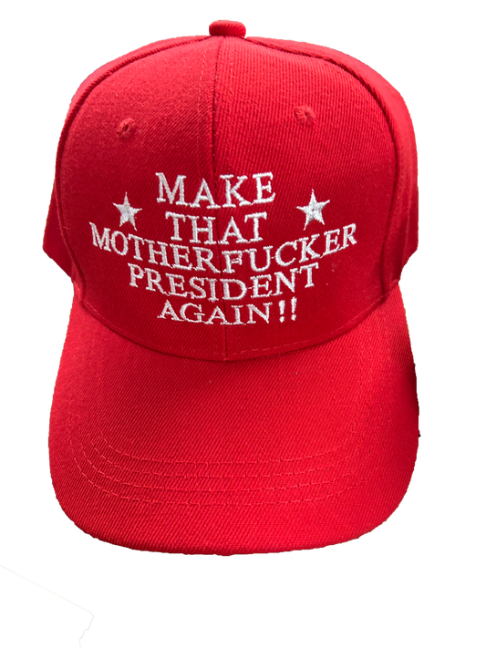 MAKE THAT MOTHERFUCKER PRESIDENT AGAIN HAT